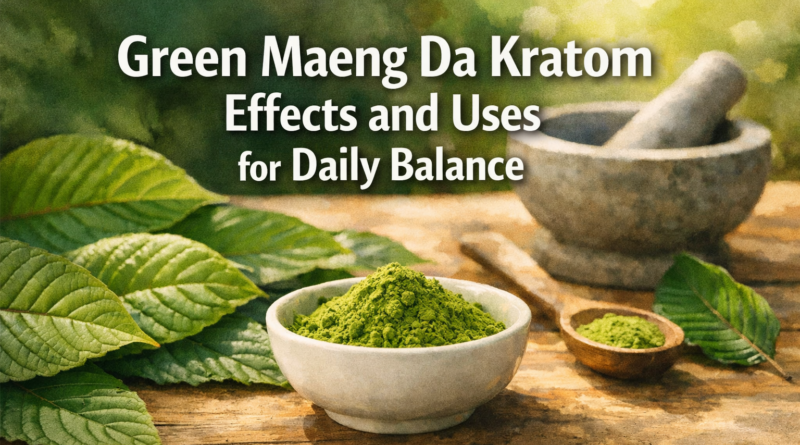 Green Maeng Da Kratom Effects and Uses For Daily Balance
